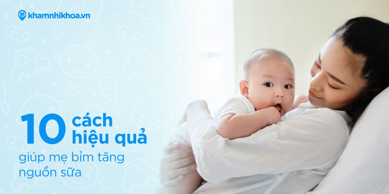 10 cách hiệu quả giúp mẹ bỉm tăng nguồn sữa